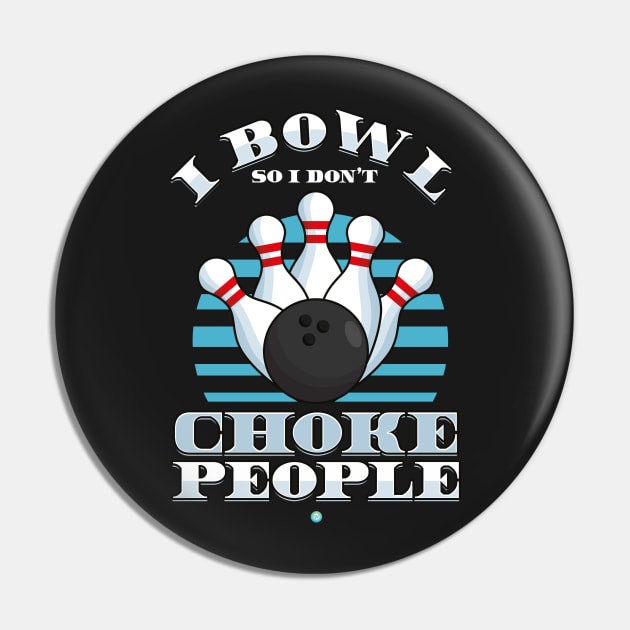 Funny Bowling Gift -  I bowl so icant choke People Pin by woormle