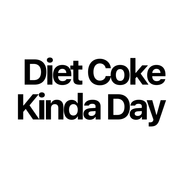 Diet Coke Kinda Day by nextneveldesign