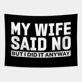 My wife said no funny husband Tapestry