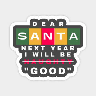 Dear Santa, Next Year I Will Be Good Funny Christmas Quote Typography Magnet