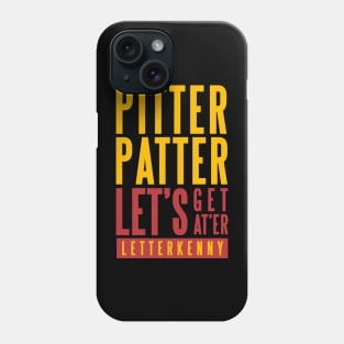 PITTER PATTER LET'S GET AT'ER - LETTERKENNY Phone Case