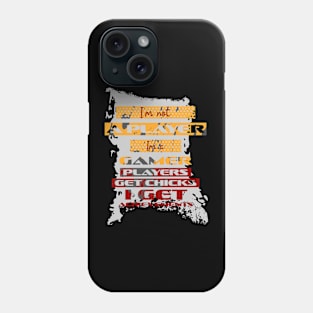 I'm not a player. I'm a gamer. Players get chicks. I get achievements. Phone Case