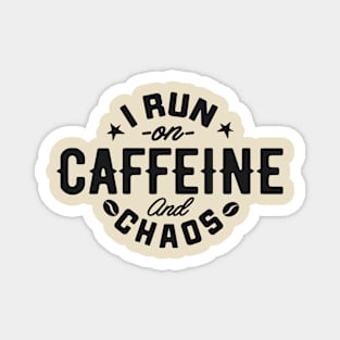 I Run on Caffeine and Chaos Magnet