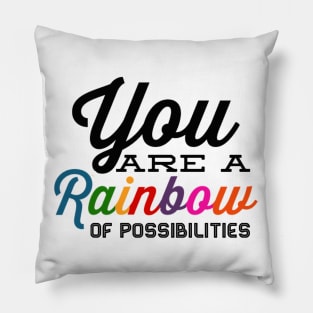 You Are A Rainbow Of Possibilities positive motivational funny typography Pillow