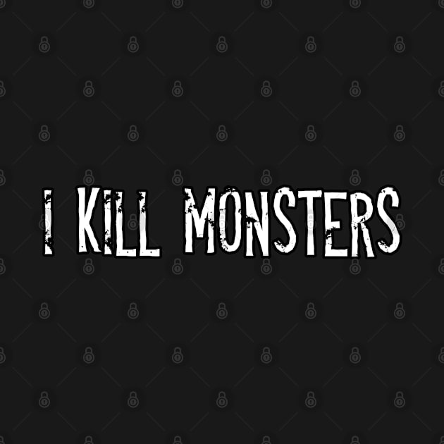 I kill monsters by Angry Brain Artworks