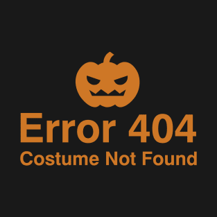 Error 404 Costume not found T-Shirt