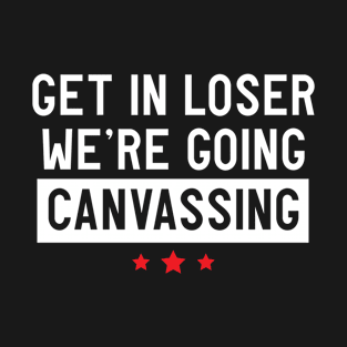 Get in going canvassing T-Shirt