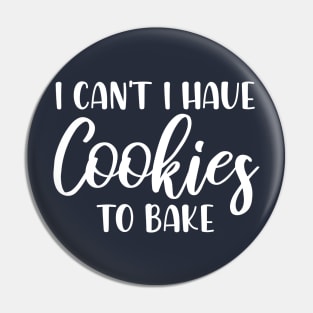 I Can't I Have Cookies To Bake - Funny Baker Pastry Baking Pin