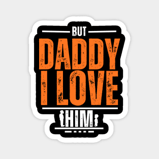 But Daddy I Love Him Magnet