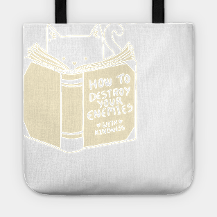 How To Destroy Your Enemies With Kindness Tote