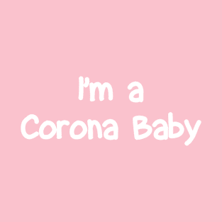 I'm a Corona Baby | White Print T-Shirt