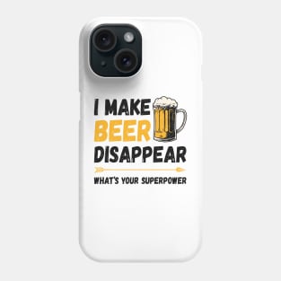 I Make Beer Disappear Phone Case