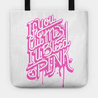 If you cut me Ill bleed pink Tote