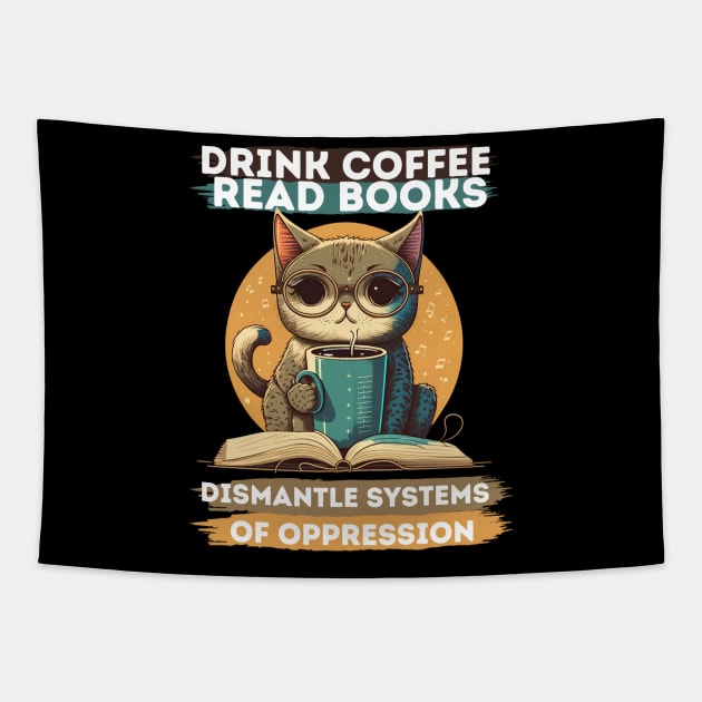 Drink Coffee Read Books Dismantle Systems Of Oppression Tapestry by PlayfulPrints