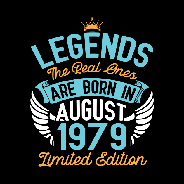 Legends The Real Ones Are Born In August 1979 Limited Edition Happy Birthday 41 Years Old To Me You by bakhanh123