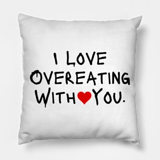 I Love Overeating With You Pillow