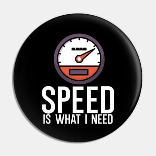 Speed is what i need Pin