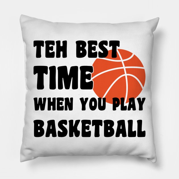 the best time when you play basketball Pillow by artdise