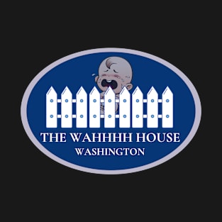 The Wahhh House Trump Funny T-Shirt