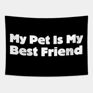 My Pet Is My Best Friend Tapestry