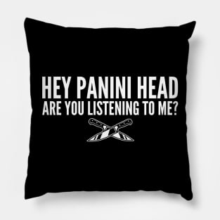 Hey Panini Head Are You Listening To Me Pillow