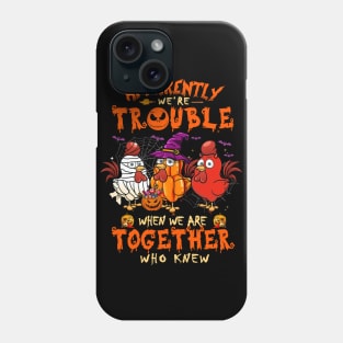 Apparently We're Trouble When We Are Together tshirt  Chicken Halloween T-Shirt Phone Case