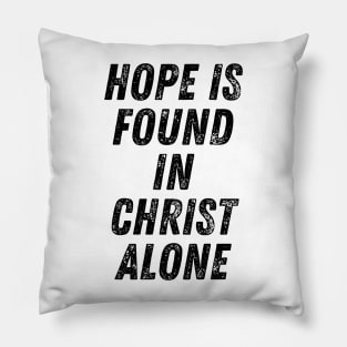 Hope Is Found In Christ Alone Christian Quote Pillow