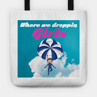 Where we droppin girls Tote