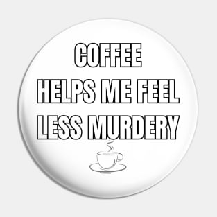 Coffee Helps Me Feel Less Murdery Sarcastic Vibes Tee! Pin