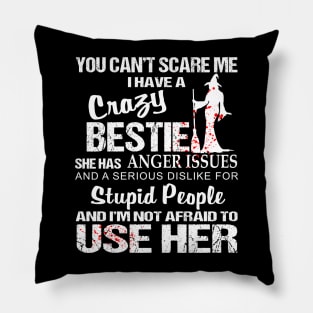 You Can't Scare Me I Have A Crazy Bestie Pillow