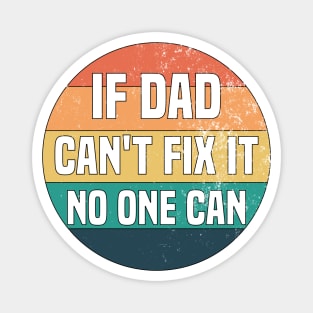 If Dad Can't Fix It No One Can Magnet