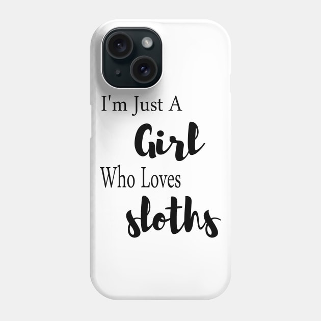 I'm Just A Girl Who Loves Sloths Phone Case by merysam