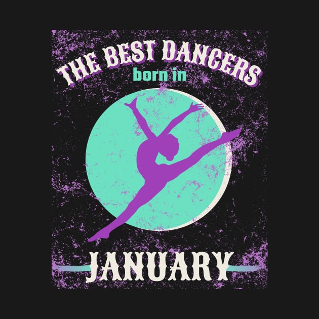 the best dancers are born in january by Dancespread