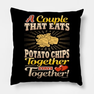 A Couple That Eats Potato Chips Together Stays Together Pillow