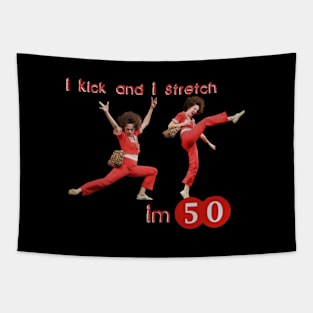 sally o'malley I'm 50 i like to kick, streth, and kick! Tapestry