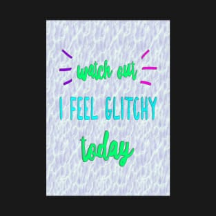 I Feel Glitchy Today T-Shirt