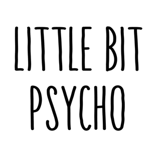 Little Bit Psycho T-Shirt