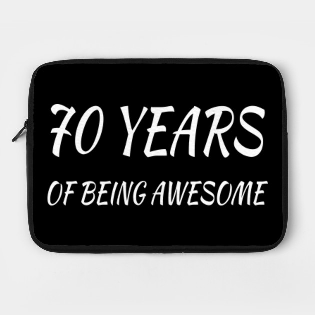 70 Years Of Being Awesome 70th Birthday Gifts For Women And Men Funny Seventy Year Old 70 Years Old Gift For Grandpa Grandma 70th Gifts Idea Laptop Case Teepublic