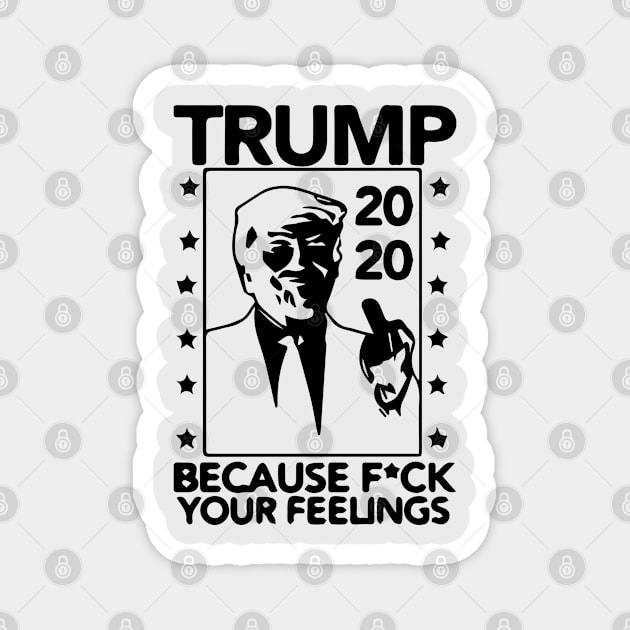 trump 2020 fuck your feelings vintage : funny trump 2020 Magnet by Mosklis