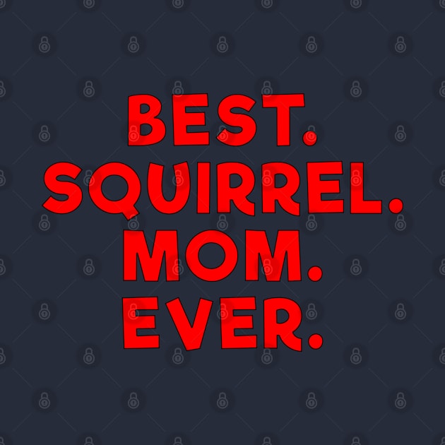 Best squirrel mom ever Red by Dolta