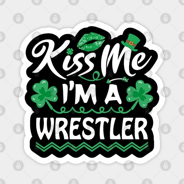 Kiss Me I'm wrestler - St Patricks Day Funny Gift Magnet by mahmuq