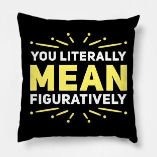 You Literally Mean Figuratively Pillow