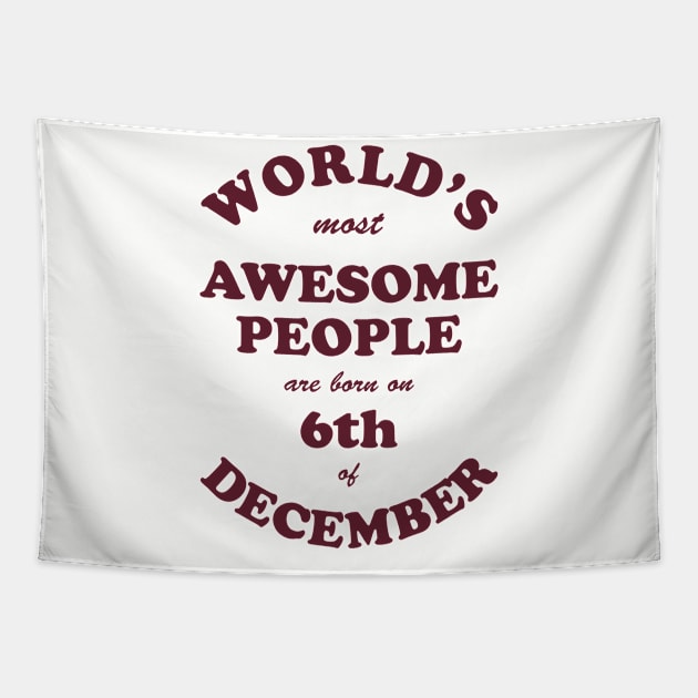 World's Most Awesome People are born on 6th of December Tapestry by Dreamteebox