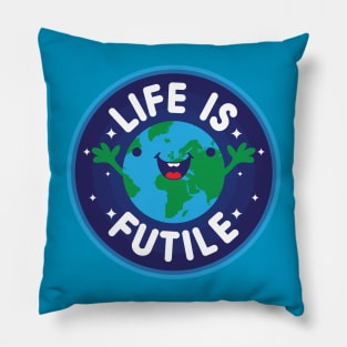Life Is Futile Pillow