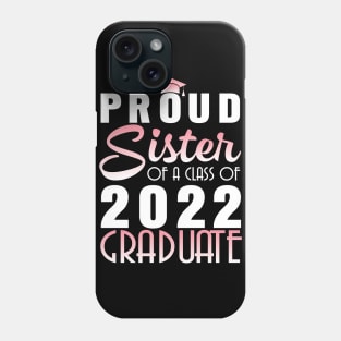 Proud Sister Of A Class Of 2022 Graduate Senior Happy School Phone Case