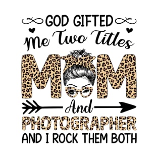 Leopard I Have Two Titles Mom Photographer Mothers Day Womens T-Shirt