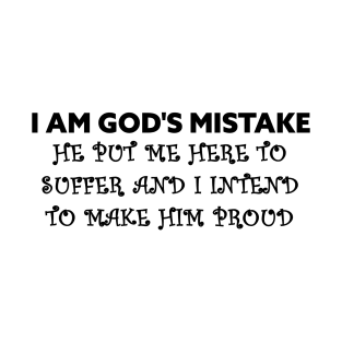 I AM GOD'S MISTAKE T-Shirt