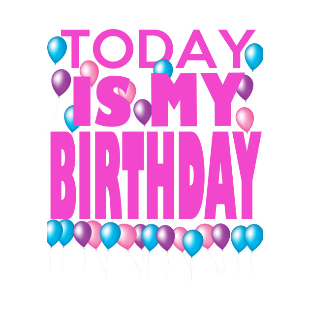 today is my birthday