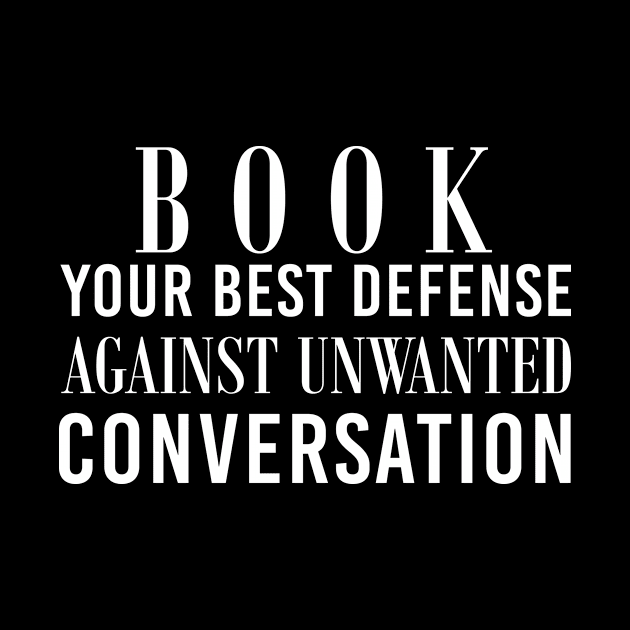 Book Your Best Defense Against Unwanted Conversation For Book Lovers by Tee-quotes 