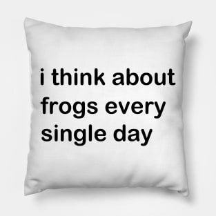 I Think About Frogs Every Single Day Pillow